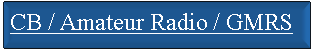 Text Box: CB / Amateur Radio / GMRS
