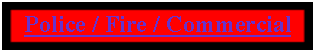 Text Box:   Police / Fire / Commercial